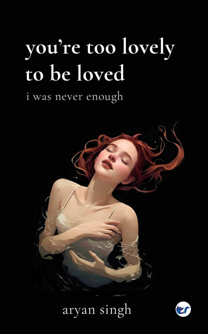 You're too lovely to be loved: I was never enough