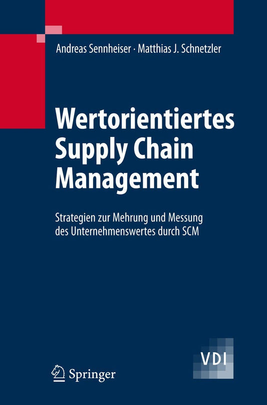 Wertorientiertes Supply Chain Management: Strategien Zur Mehrung Und Messung Des Unternehmenswertes Durch SCM (Vdi-buch)