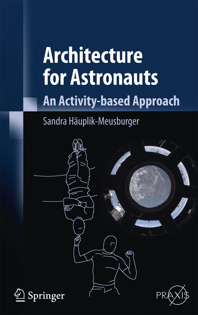 ARCHITECTURE FOR ASTRONAUTS (HB 2011): An Activity Based Approach: 0 (Springer Praxis Books)
