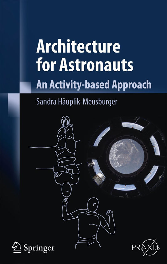 ARCHITECTURE FOR ASTRONAUTS (HB 2011): An Activity Based Approach: 0 (Springer Praxis Books)