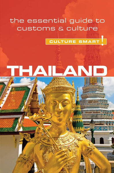 Culture Smart! Thailand: The Essential Guide to Customs & Culture