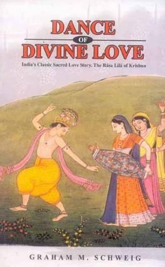 Dance of Divine Love: India's Classic Sacred Love Story. The Rasa Lila of Krishna book cover