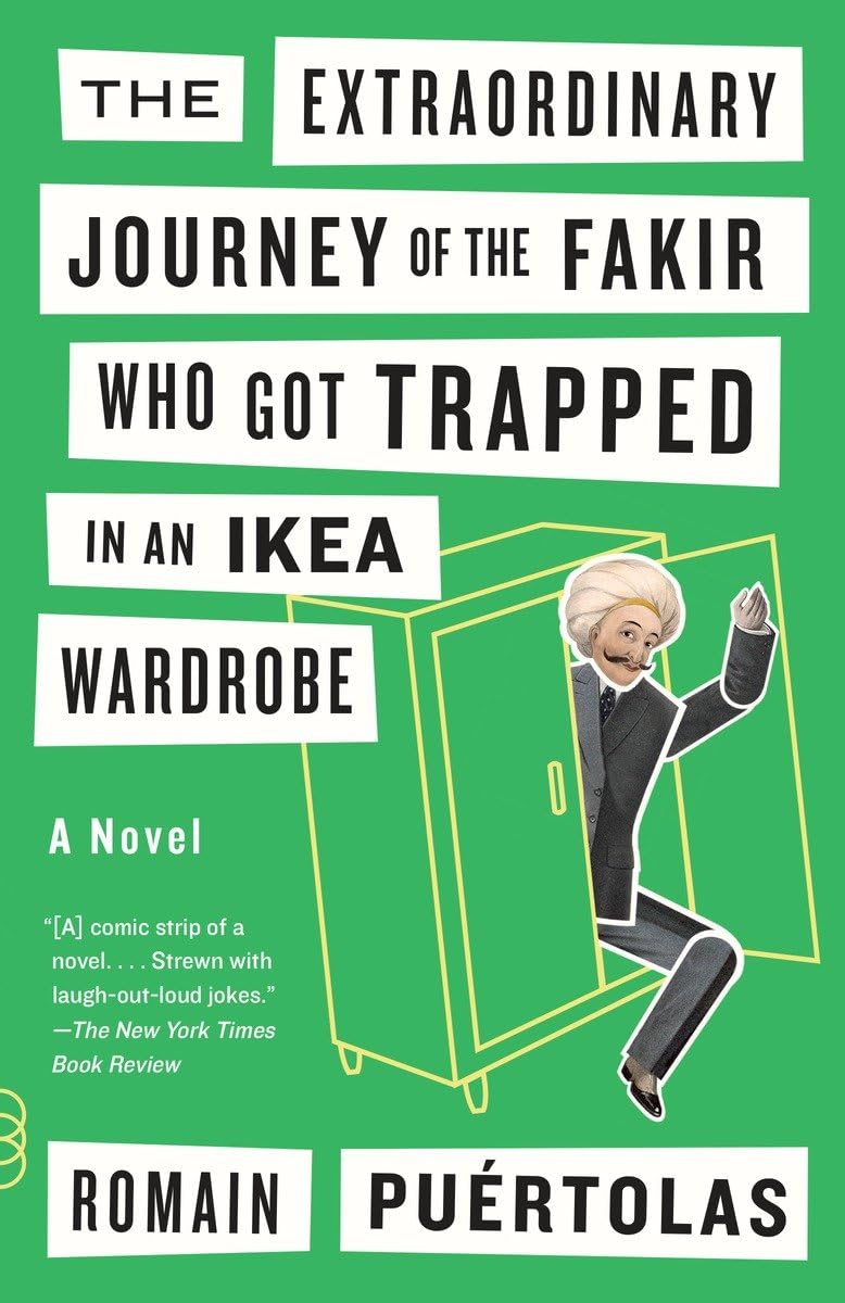 The Extraordinary Journey of the Fakir Who Got Trapped in an Ikea Wardrobe: A novel book cover