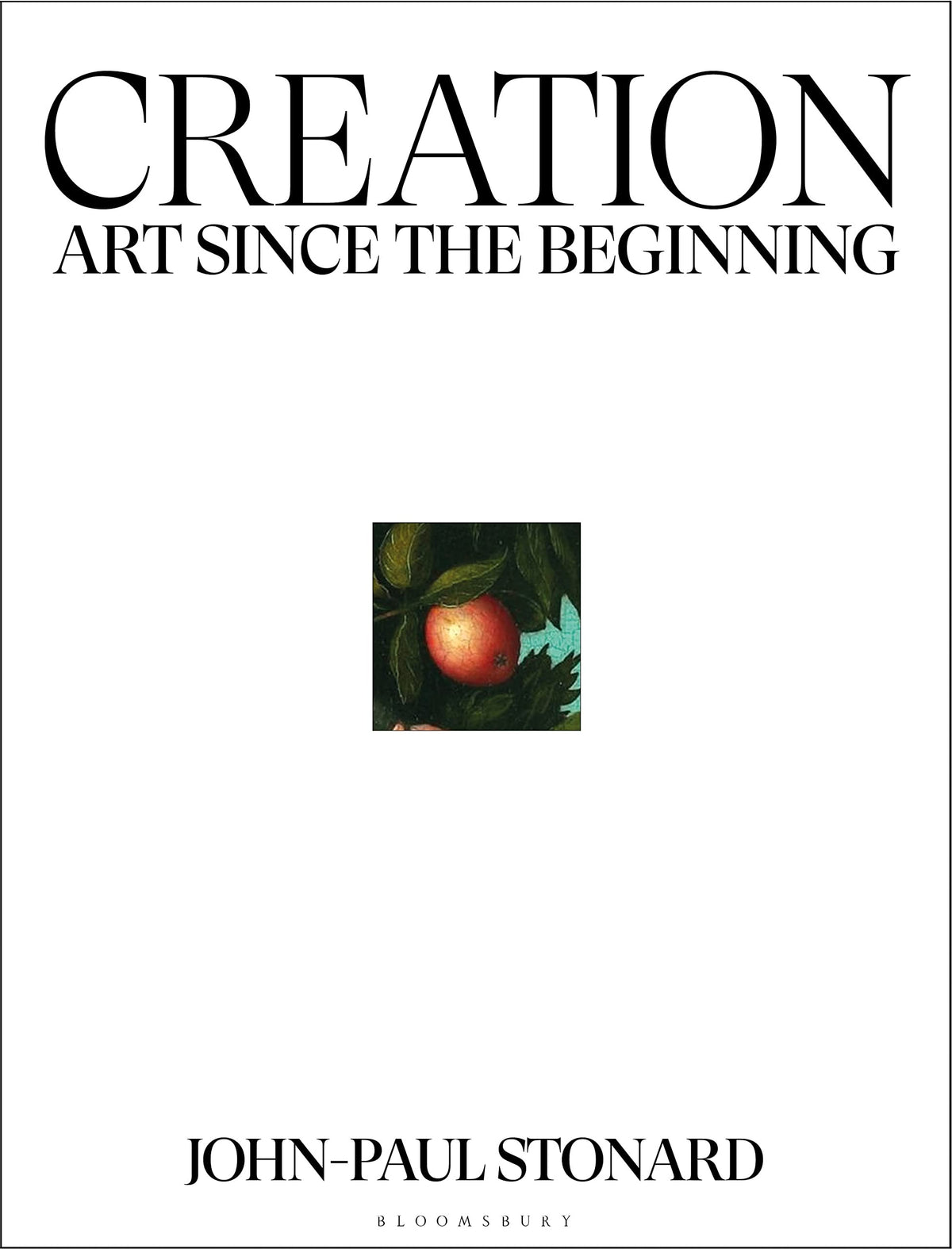 Creation: A fully illustrated, panoramic world history of art from ancient civilisation to the present day: Art Since the Beginning