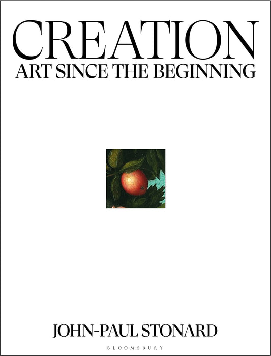 Creation: A fully illustrated, panoramic world history of art from ancient civilisation to the present day: Art Since the Beginning