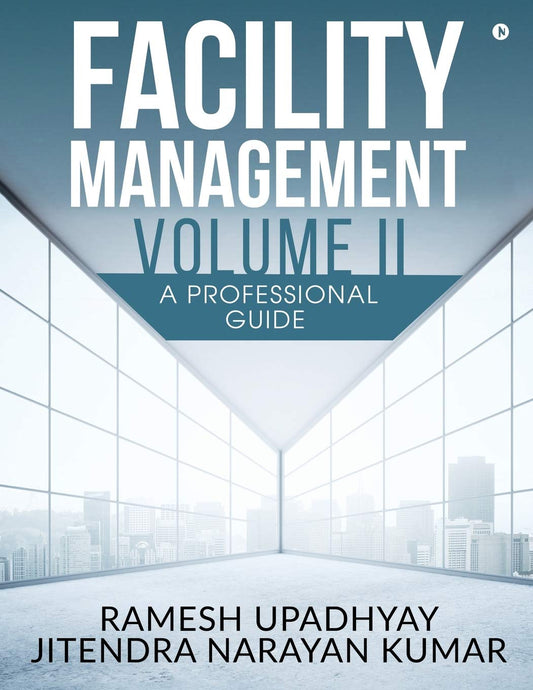 Facility Management Volume II : A Professional Guide