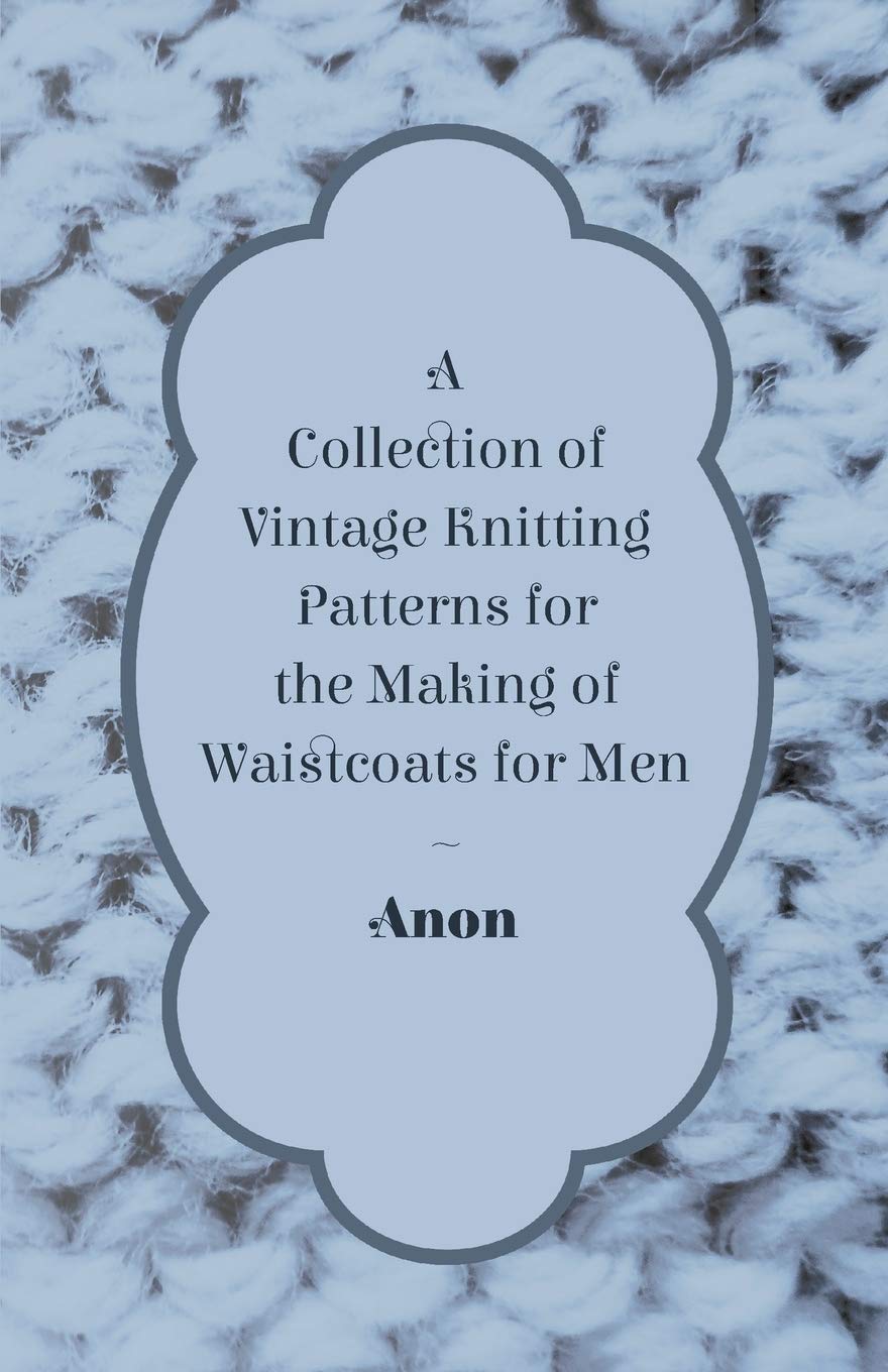 A Collection of Vintage Knitting Patterns for the Making of Waistcoats for Men by Anon (Author) book cover