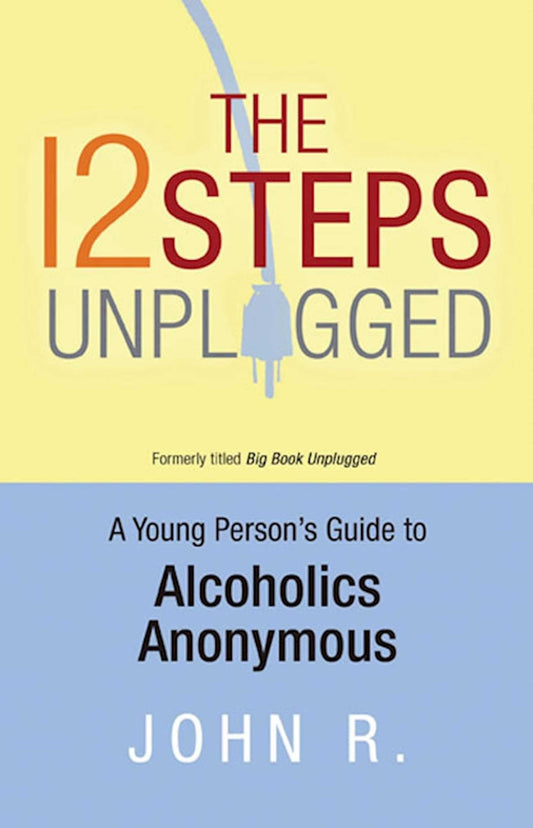 12 Steps Unplugged : a Young Persons Guide to Alcoholics Anonymo book cover