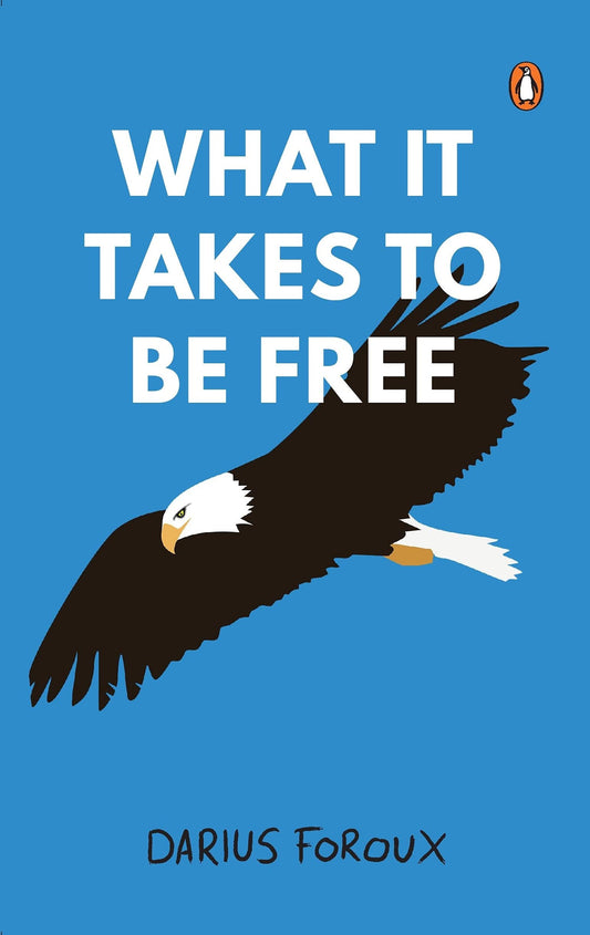 What It Takes To Be Free: A Practical Guide to Personal Freedom, Self-Mastery & Living Life on Your Own Terms | Unlock the Power to Create the Life You Truly Want