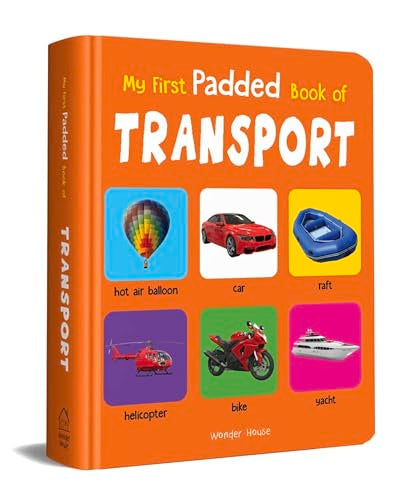 My First Padded Board Book Of Transport For Kids | Ages 0–5 Years | Vocabulary Building | Cars | Trains | Planes | Trucks | Vibrant Images | Visual Learning | Toddlers & Preschoolers | Latest Edition