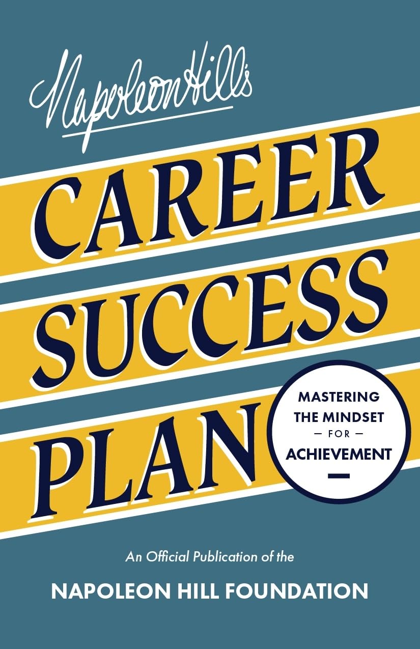Napoleon Hill's Career Success Plan: Mastering the Mindset for Achievement (Official Publication of the Napoleon Hill Foundation)
