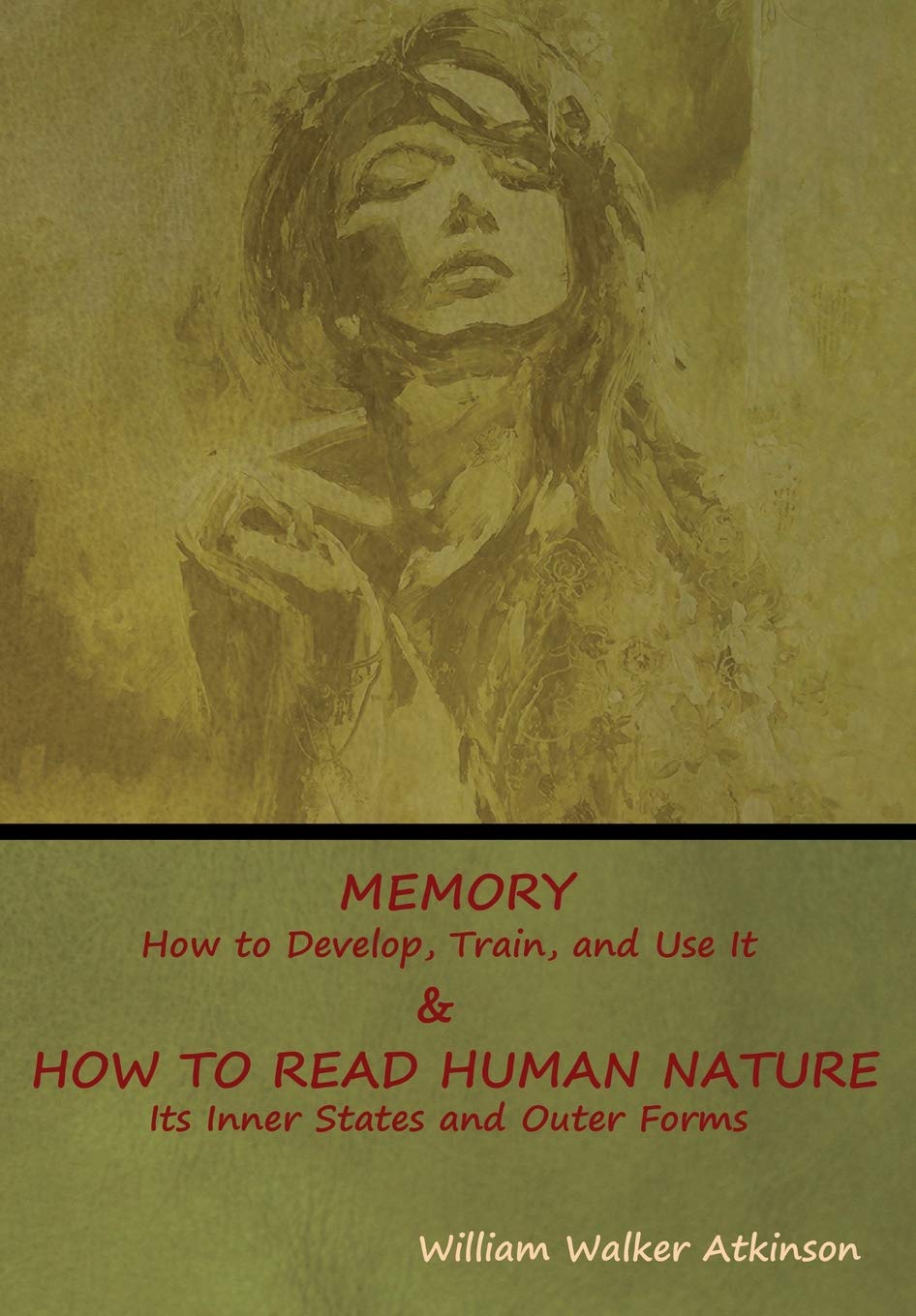 Memory: How to Develop, Train, and Use It & How to Read Human Nature: Its Inner States and Outer Forms