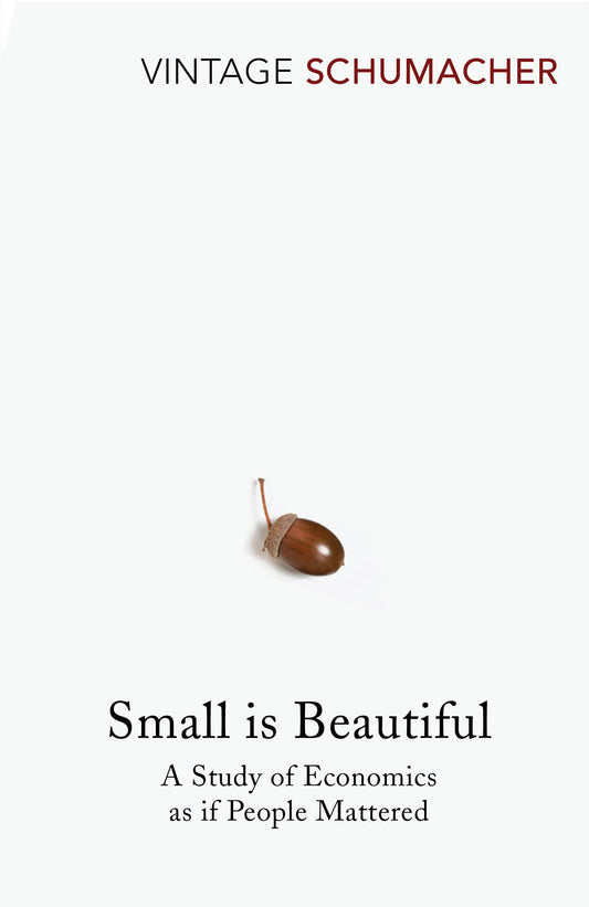 Small Is Beautiful: A Study of Economics as if People Mattered by E F Schumacher book cover