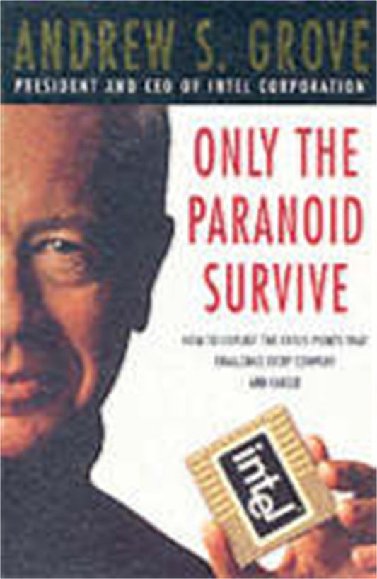 ONLY THE PARANOID SURVIVE: HOW TO SURVIVE THE CRISIS POINTS THAT CHALLENGE EVERY COMPANY by Andrew Grove (Author) book cover