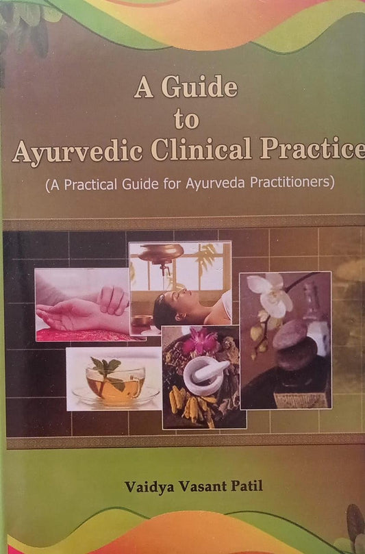 A Guide to Ayurvedic Clinical Practice By Vaidya Vasant Patil NVB+++