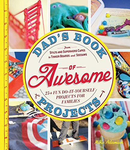 Dads Book of Awesome Projects: From Stilts and Super-Hero Capes to Tinker Boxes and Seesaws, 25+ Fu book cover