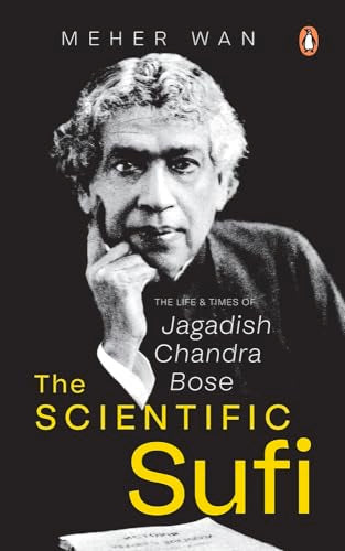 The Scientific Sufi: The Life and Times of Jagadish Chandra Bose book cover