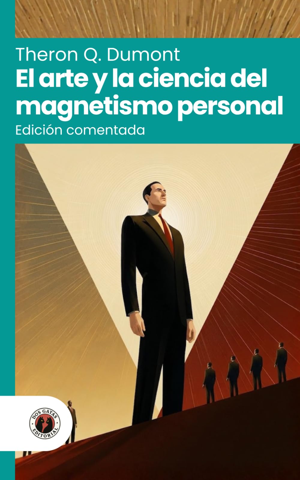 El arte y la ciencia del magnetismo personal: Edición con prólogo, comentada y biografía del autor (Nueva traducción)