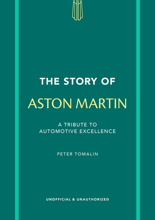The Story of Aston Martin: A tribute to automotive excellence (The Story of Cars)