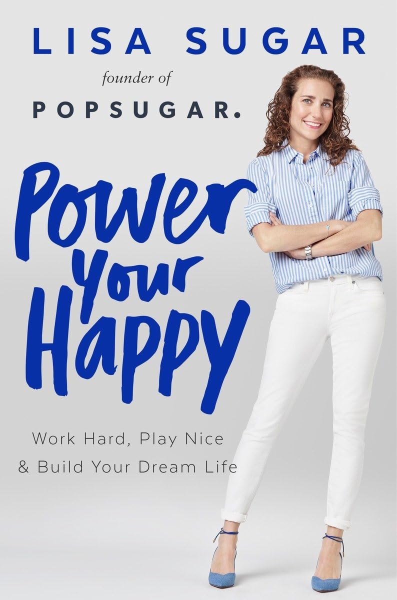 Power Your Happy: Work Hard, Play Nice & Build Your Dream Life book cover