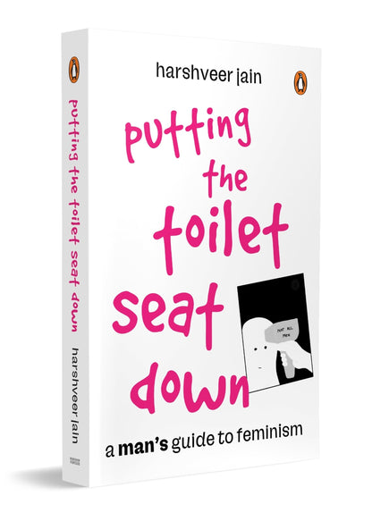 Putting the Toilet Seat Down: A Graphic, Humorous Guide to Feminism for Men | Gender Equality, Unlearning Biases & Becoming a Better Ally