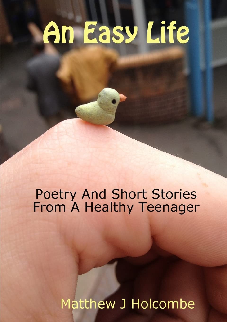 An Easy Life: Poetry and Short Stories from a Healthy Teenager book cover