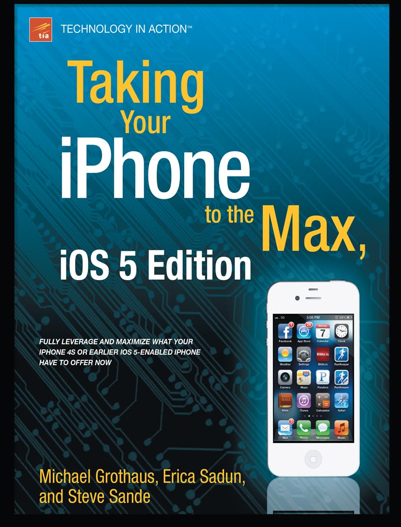 Taking Your iPhone 4S to the Max: For iPhone 4S and Other iOS 5-Enabled iPhones (Technology in Action)