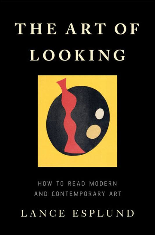 The Art of Looking: How to Read Modern and Contemporary Art book cover
