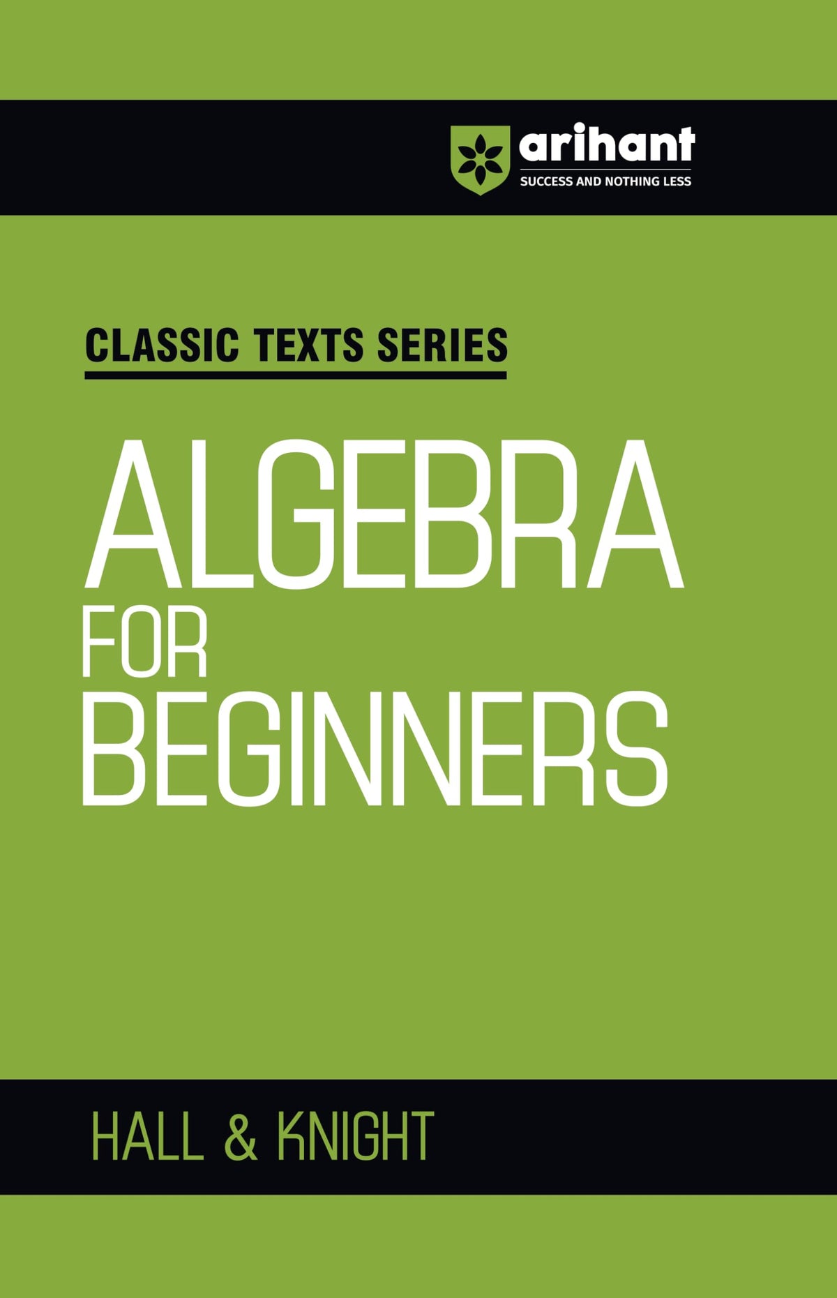 Arihant Classic Texts Series Algebra for Beginners by Hall and Knight | Foundation Algebra Book for JEE, CUET, Engineering Entrance and Competitive Exams 2025 | Concept-Based Maths Practice Book