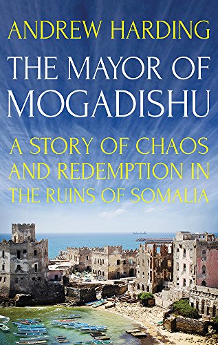 The Mayor of Mogadishu: A Story of Chaos and Redemption in the Ruins of Somalia book cover