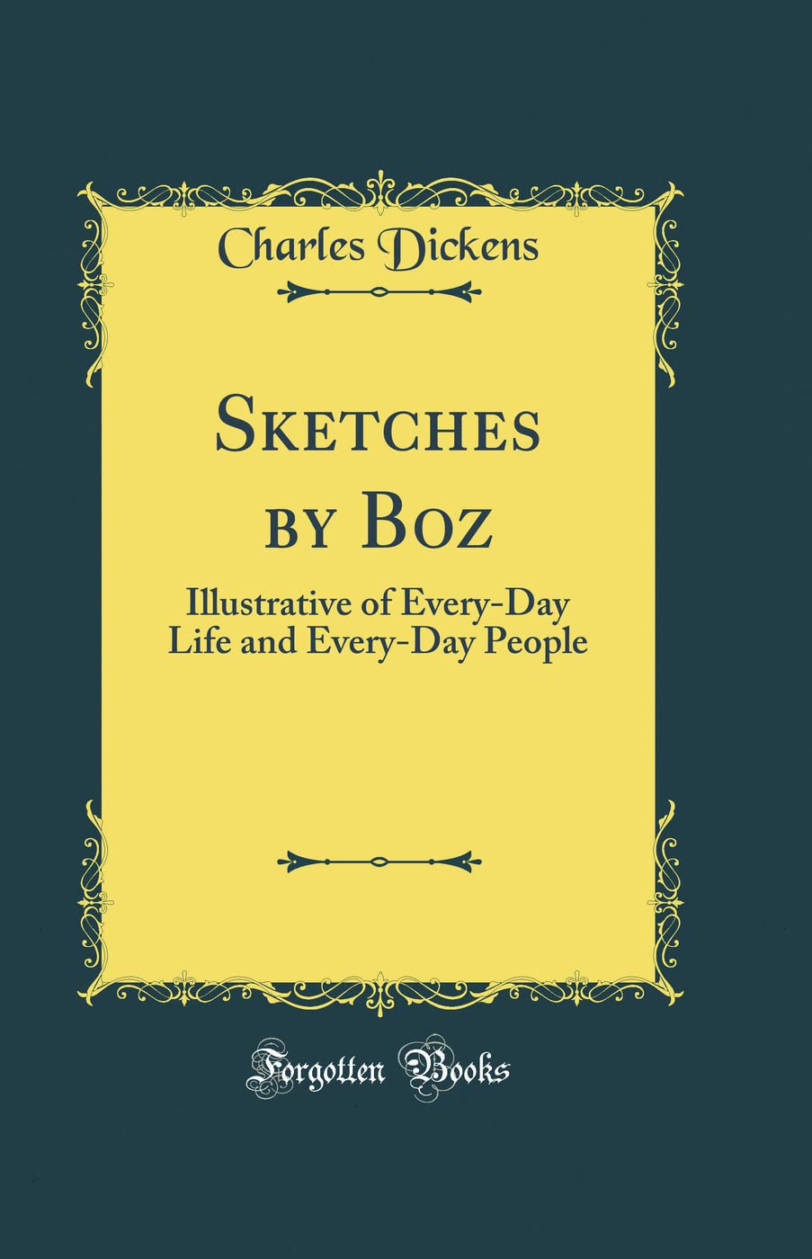 Sketches by Boz: Illustrative of Every-Day Life and Every-Day People (Classic Reprint)