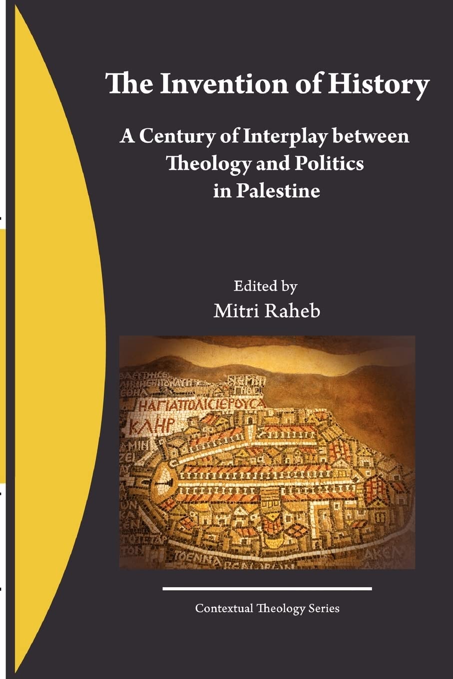 The Invention of History: A Century of Interplay Between Theology and Politics in Palestine book cover