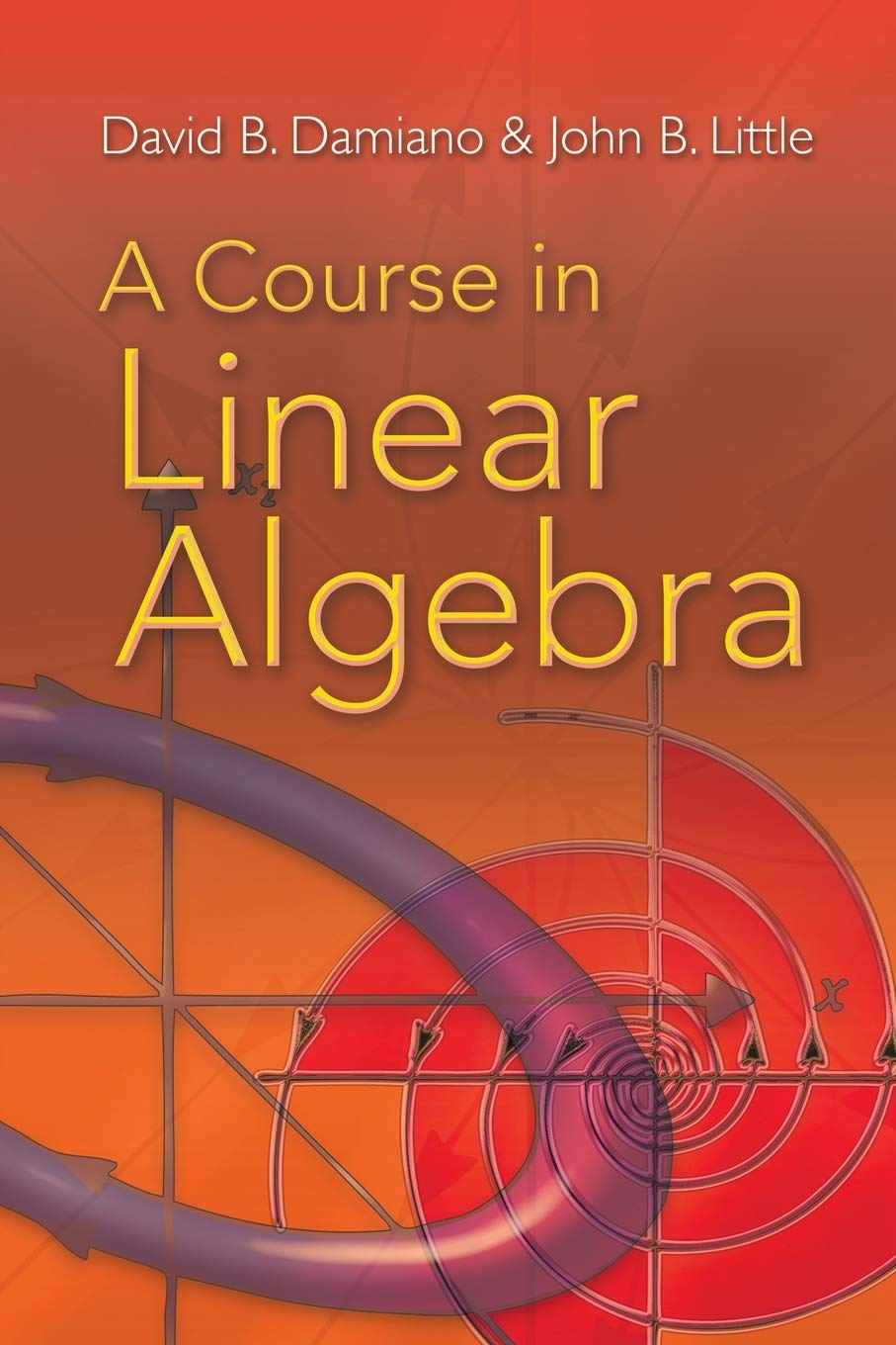 A Course in Linear Algebra (Dover Books on Mathematics) by David B Damiano (Author), John B Little (Author) book cover