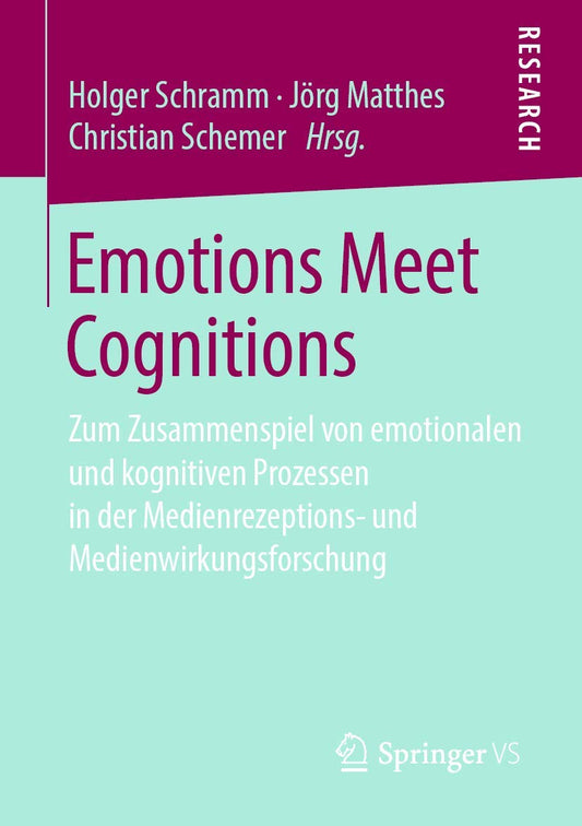 Emotions Meet Cognitions: Zum Zusammenspiel von emotionalen und kognitiven Prozessen in der Medienrezeptions- und Medienwirkungsforschung