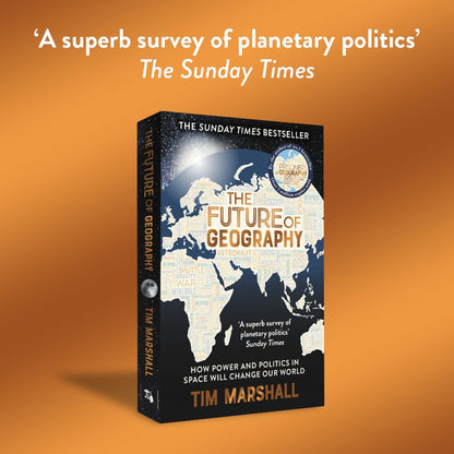 Future of Geography: How Power and Politics in Space Will Change Our World - A SUNDAY TIMES BESTSELLER (Tim Marshall on Geopolitics)