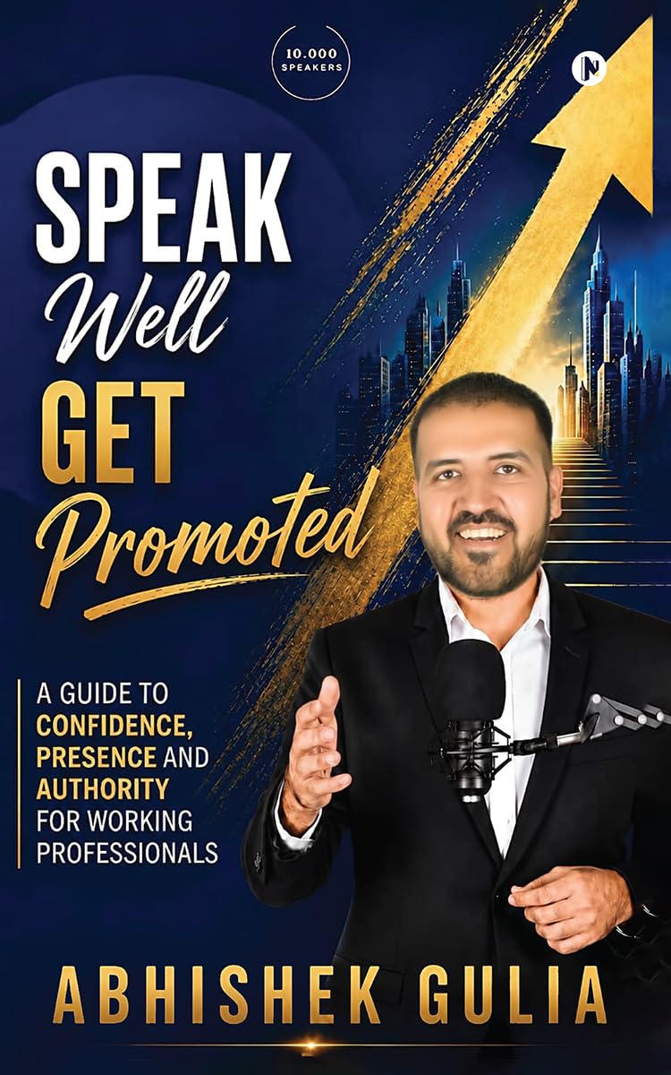 Speak Well, Get Promoted: A Guide to Confidence, Presence and Authority for Working Professionals