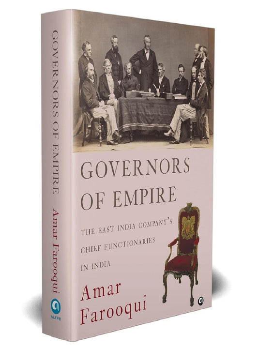 GOVERNORS OF EMPIRE: The East India Company’s Chief Functionaries in India
