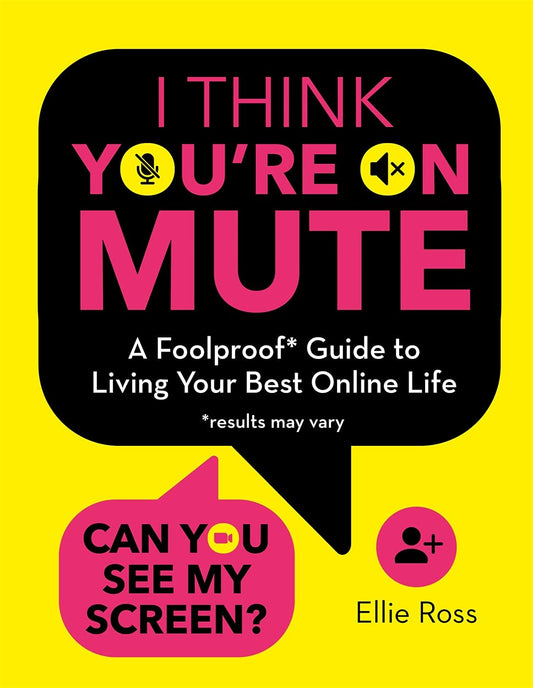 I Think Youre on Mute : A Foolproof Guide to Living Your Best Online Life (results may vary) book cover