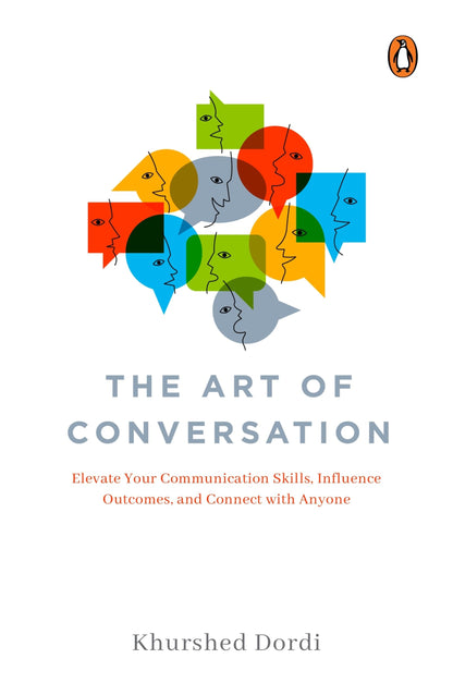 The Art of Conversation: Elevate Your Communication Skills, Influence Outcomes, and Connect with Anyone
