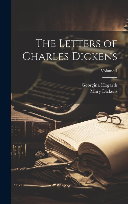 The Letters of Charles Dickens; Volume 1