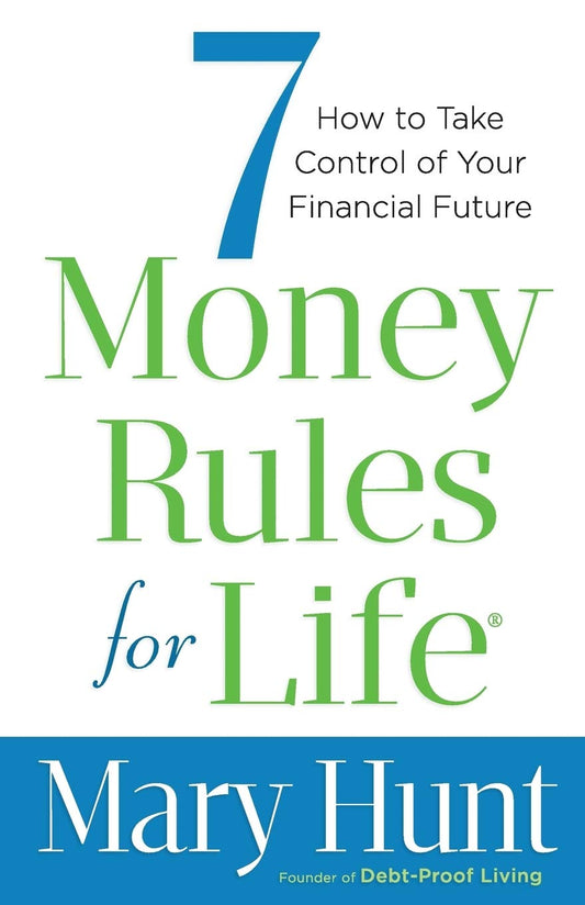 7 Money Rules for Life®: How to Take Control of Your Financial Future by Mary Hunt book cover