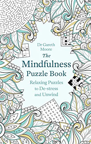 THE MINDFULNESS PUZZLE BOOK: RELAXING PUZZLES TO DE-STRESS AND UNWIND by Dr Gareth Moore (Author) book cover