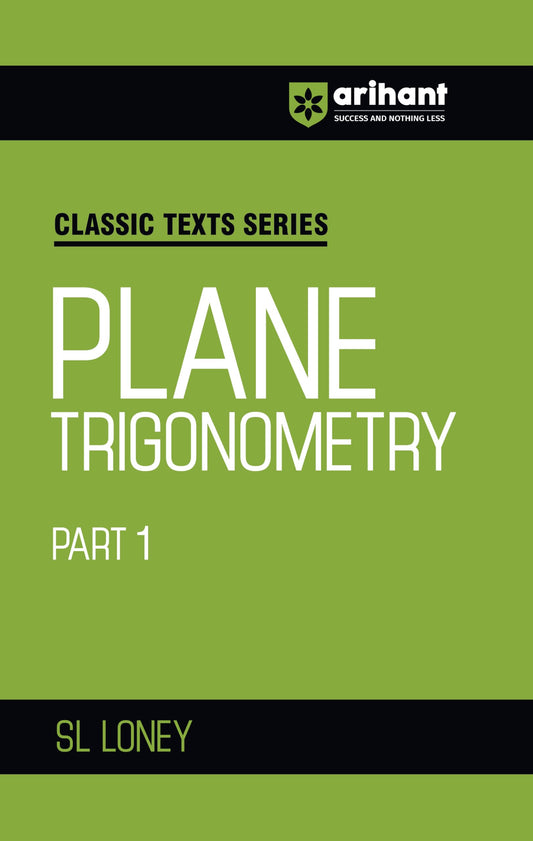 Arihant Classic Text Series Plane Trigonometry Part 1 by SL Loney | Mathematics Book for JEE Advanced, IIT Entrance, Engineering Exam Preparation 2025 (Classic Texts Series for jee)