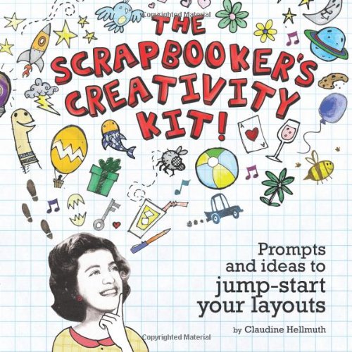 The Scrapbookers Creativity Kit!: Prompts and Ideas to Jump Start Your Layouts book cover