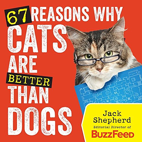 67 Reasons Why Cats Are Better Than Dogs by Jack Shepherd book cover
