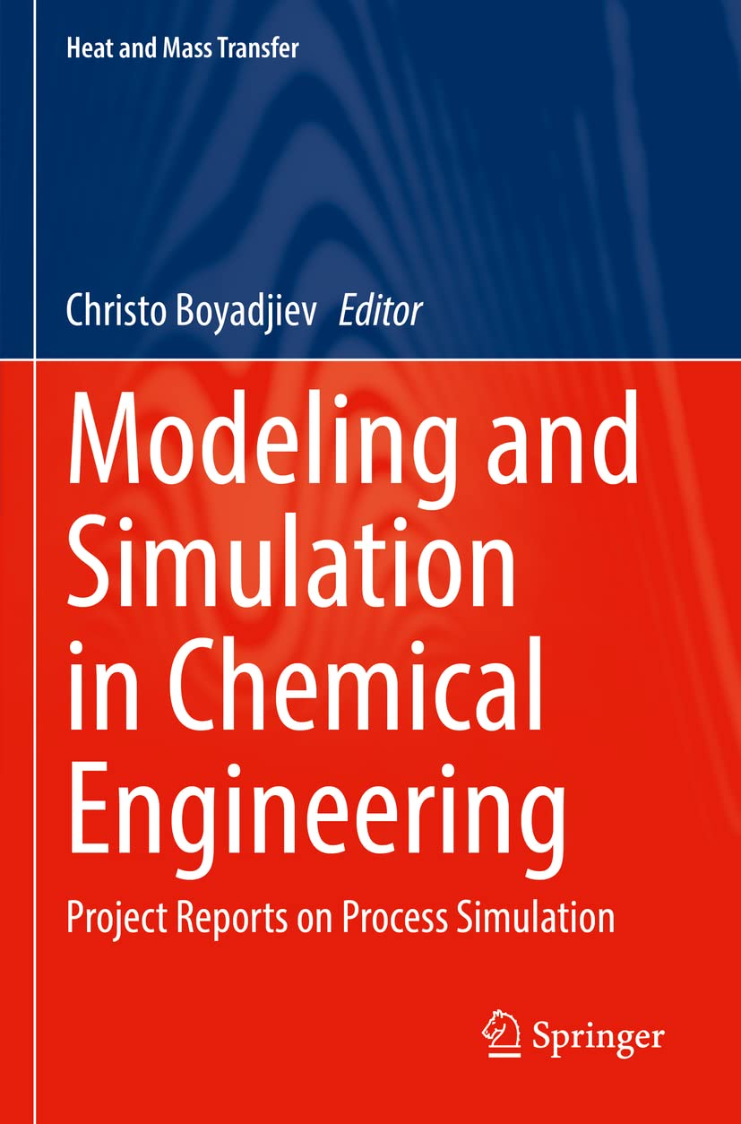 Modeling and Simulation in Chemical Engineering: Project Reports on Process Simulation (Heat and Mass Transfer)