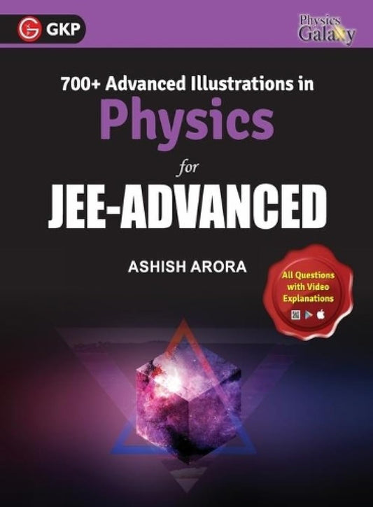 GKP Physics Galaxy: 700+ Advanced Illustrations in Physics for JEE Advanced | Concept-Based Real-Life Problems & Video Solutions | By Ashish Arora