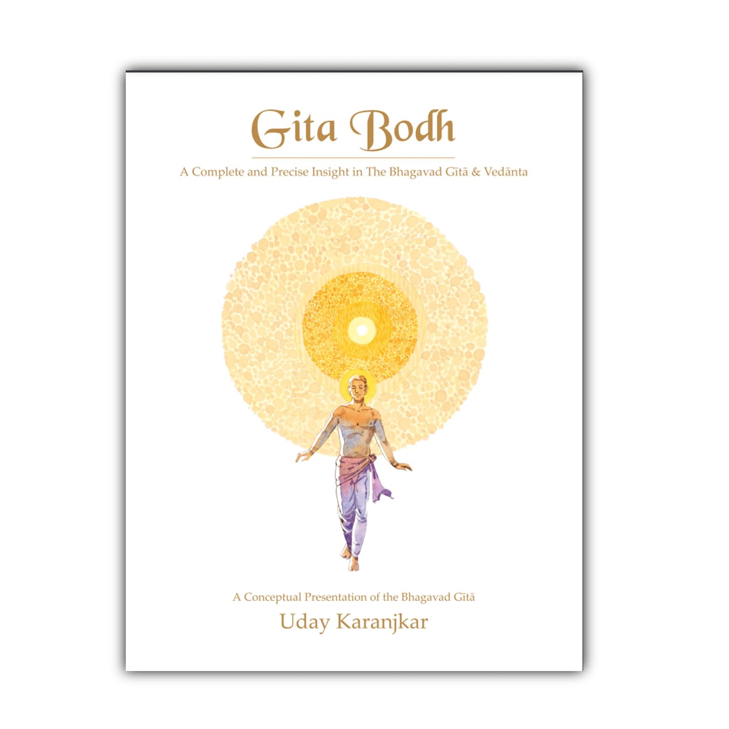 Gita Bodh: Bhagavad Gita In English | Insight in Gita and Vedanta, explained concept by concept | Atma, Creation, Ishwara, Self-Realization | Yogas - Karma, Jnana, Dhyan, Bhakti