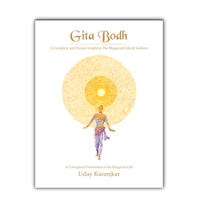 Gita Bodh: Bhagavad Gita In English | Insight in Gita and Vedanta, explained concept by concept | Atma, Creation, Ishwara, Self-Realization | Yogas - Karma, Jnana, Dhyan, Bhakti