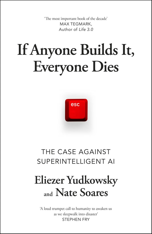 If Anyone Builds It, Everyone Dies: The Case Against Superintelligent AI